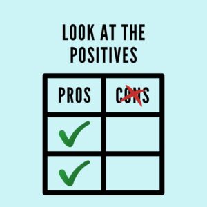 Graphic of a chart with a Pros and Cons list. The Pro list has two green ticks. the Cons list is crossed out in red. Text above reads 'Look at the Positives'.