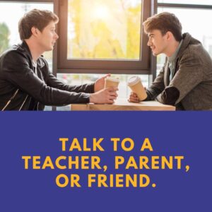Image of two men talking with coffee cups in their hands. Text underneath reads 'Talk to a teacher, parent or friend.'