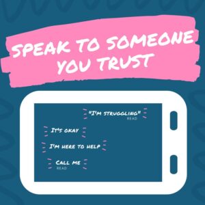 Graphic of a phone, with text on it - 'I'm struggling', 'It's okay', 'I'm here to help' and 'Call Me'. Text above reads 'Speak to someone you can trust'.