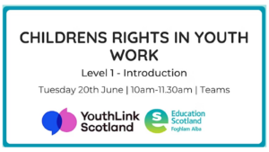 YouthLink Scotland and Education Scotland logos along the bottom. Text reads 'Childrens rights in youth work. Level 1 - introduction. Tuesday 20th June. 10am-11.30am. Teams.'